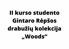 II kurso studento Gintaro Rėpšos drabužių kolekcija „Woods“